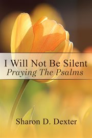 I will not be silent. Praying the Psalms cover image