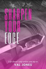Sharpen your edge : life doesn't stop unless you say so cover image