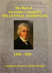 The best of alexander campbell's millennial harbinger 1830-1839 cover image