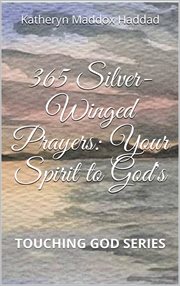 365 silver-winged prayers. Your Spirit to God's cover image