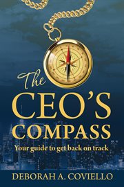 The CEO's compass : your guide to get back on track cover image
