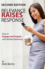 Relevance Raises Response : How to Engage and Acquire with Mobile Marketing cover image