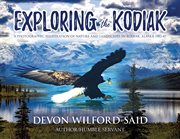 Exploring the kodiak. A Photographic Illustration of Nature/Landscapes Kodiak, Alaska (1983-1987) cover image