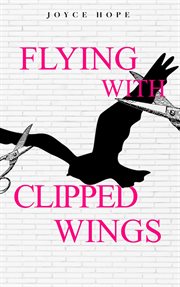 Flying with clipped wings cover image