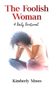 The foolish woman. A Daily Devotional cover image