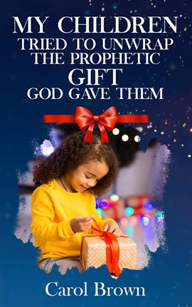 Cover image for My Children Tried To Unwrap The Prophetic Gift God Gave Them