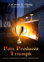 Pain produces triumph. Overcome Feelings of Hurt to Establish Successful Relationships cover image