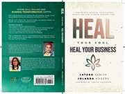 Heal Your Soul Heal Your Business - 7 Core Wounds Blocking Your Business Growth and How to Break Through Them cover image