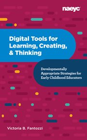 Digital tools for learning, creating, and thinking: developmentally appropriate strategies for ea. Developmentally Appropriate Strategies for Early Childhood Educators cover image