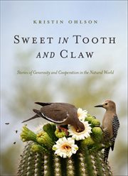 Sweet in tooth and claw : stories of generosity and cooperation in the natural world cover image