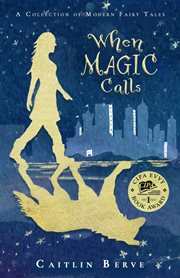 When magic calls. A Collection of Modern Fairy Tales cover image