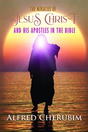 The miracles of jesus christ and his apostles in the bible cover image