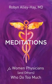 Meditations for women physicians (and others) who do too much cover image