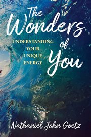 The wonders of you : Understanding Your Unique Energy cover image