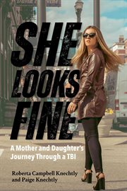 She looks fine : A Mother and Daughter's Journey Through a TBI cover image