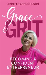 Grace & Grit : Becoming a Confident Entrepreneur cover image