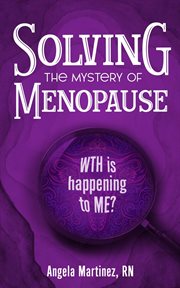 Solving the Mystery of Menopause : WTH is happening to Me? cover image
