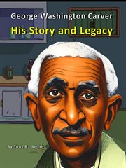 George Washington Carver His Story and Legacy cover image