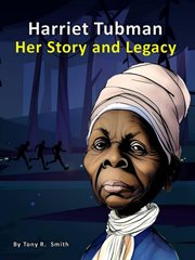 Harriet Tubman Her Story and Legacy cover image