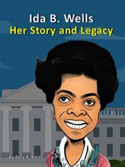 Ida B. Wells Her Story and Legacy cover image