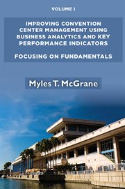 Improving convention center management using business analytics and key performance indicators. Volume I, Focusing on fundamentals cover image
