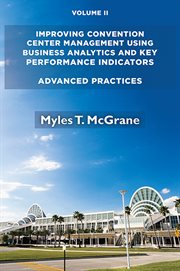 Improving convention center management using business analytics and key performance indicators. Volume II, Advanced practices cover image