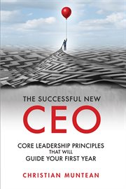 The successful new ceo. The Core Leadership Principles That Will Guide Your First Year cover image
