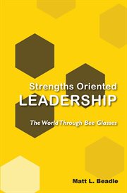 STRENGTHS ORIENTED LEADERSHIP;THE WORLD THROUGH BEE GLASSES cover image