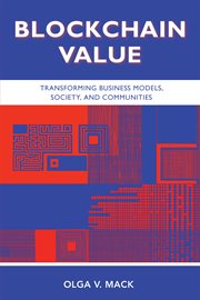 Blockchain value : transforming business models, society, and communities cover image