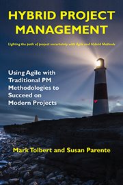 Hybrid project management : using Agile with traditional PM methodologies to succeed on modern projects cover image
