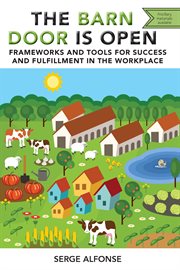 The barn door is open : frameworks and tools for success and fulfillment in the workplace cover image