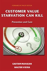 CUSTOMER VALUE STARVATION CAN KILL : prevention and cure cover image