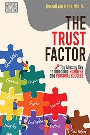 The Trust Factor : The Missing Key to Unlocking Business and Personal Success cover image