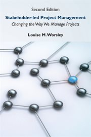 Stakeholder-led project management : changing the way we manage projects cover image