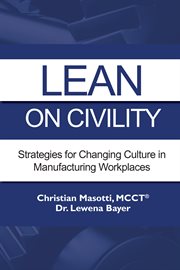 LEAN ON CIVILITY;STRATEGIES FOR CHANGING CULTURE IN MANUFACTURING WORKPLACES cover image