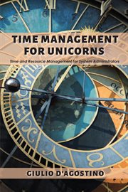 Time Management for Unicorns : Time and Resource Management For System Administrators cover image