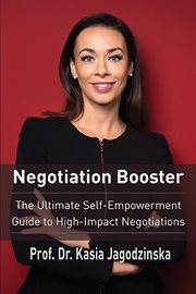 Negotiation booster : the ultimate self-empowerment guide to high-impact negotiations cover image