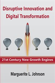 Disruptive innovation and digital transformation : 21st century new growth engines cover image