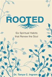 Rooted : Six Spiritual Habits that Renew the Soul cover image