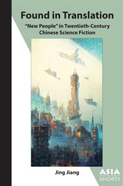 Found in Translation : ""New People"" in Twentieth-Century Chinese Science Fiction cover image