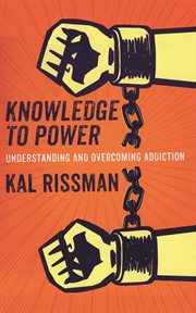 Knowledge to power : understanding & overcoming addiction cover image