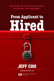 From Applicant to Hired : Unlocking the Secrets of Resumes, Interviews, and Employment cover image