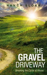 The Gravel Driveway : breaking the cycle of abuse cover image