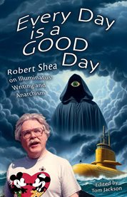 Every Day Is a GOOD Day : On Illuminatus! Writing And Anarchism cover image