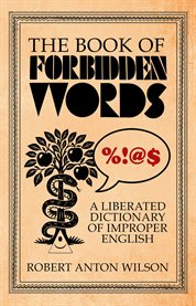 The Book of Forbidden Words : A Liberated Dictionary Of Improper English cover image