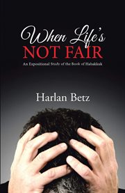 When life's not fair : an expositional study of the Book of Habakkuk cover image