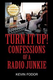 Turn it up! confessions of a radio junkie cover image