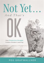 Not yet...and that's ok : how productivestruggle fosters student learning cover image