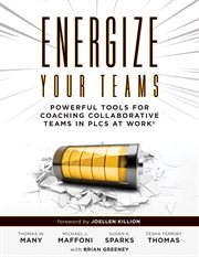 Energize your teams : powerful tools for coaching collaborative teams in PLCS at work cover image
