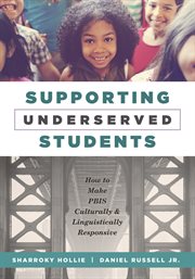 Supporting underserved students : how to make PBIS culturally and linguistically responsive cover image
